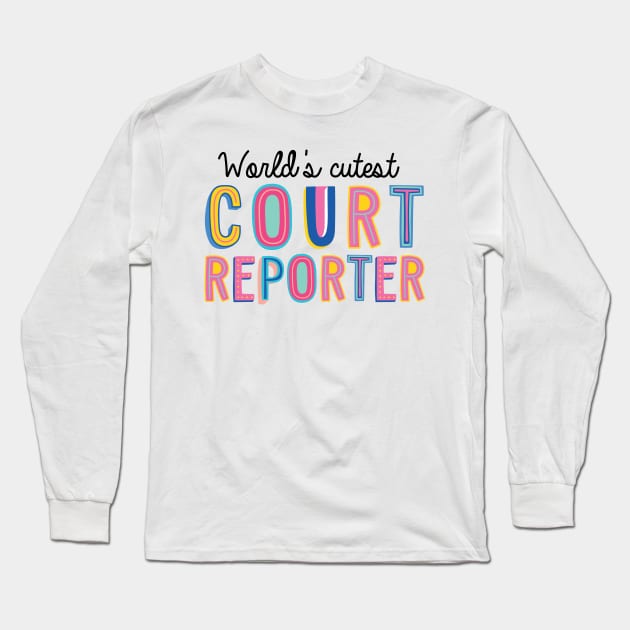 Court Reporter Gifts | World's cutest Court Reporter Long Sleeve T-Shirt by BetterManufaktur